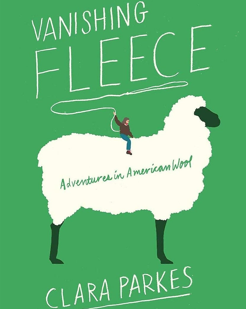 Vanishing Fleece: Adventures in American Wool by Clara Parkes